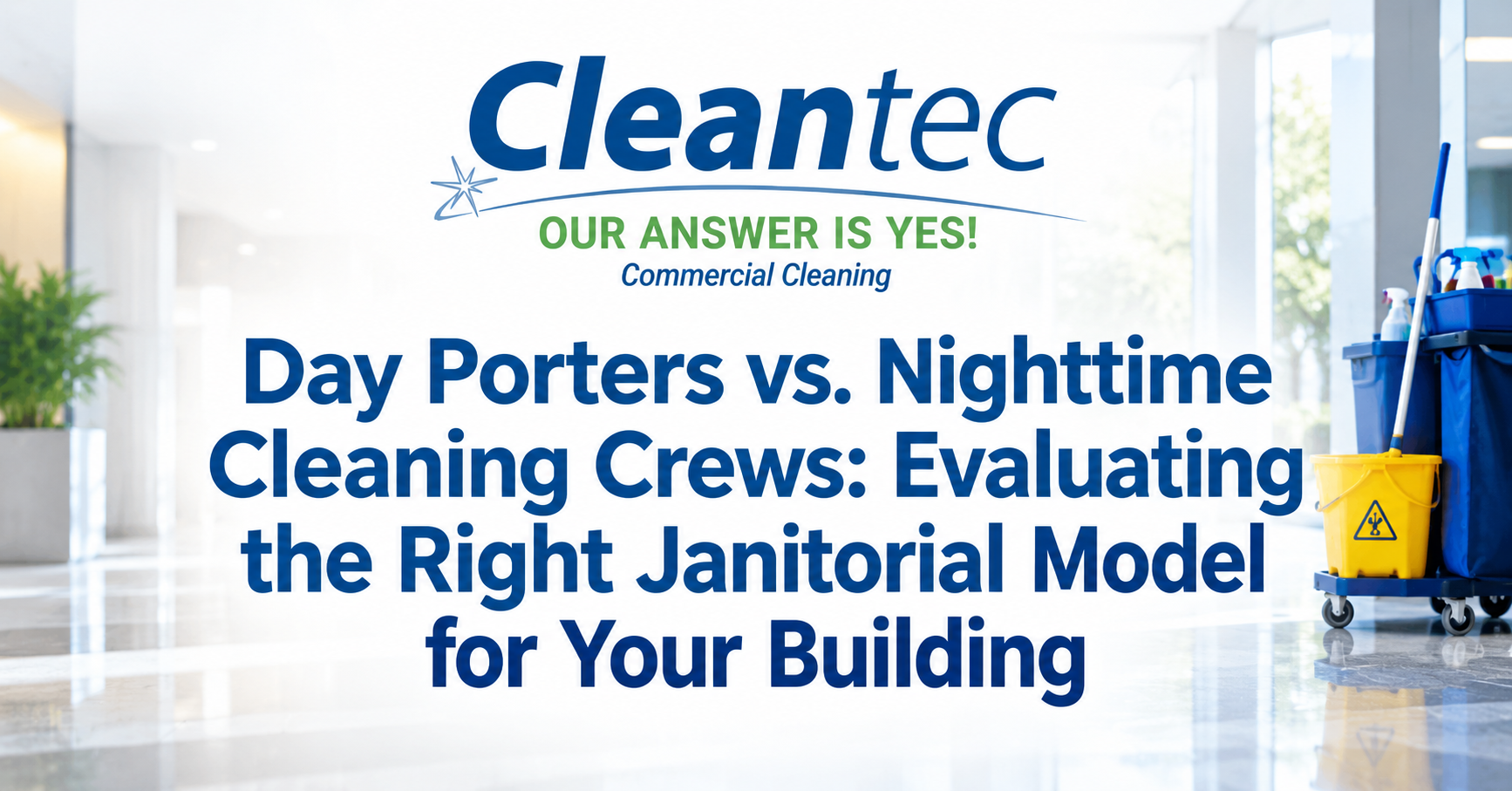 Blog title card: Day Porters vs. Nighttime Cleaning Crews: Evaluating the Right Janitorial Model for Your Building